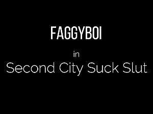 Faggyboi's Second City Suck Slut